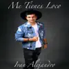 Ivan Alejandro - Me Tienes Loco - Single